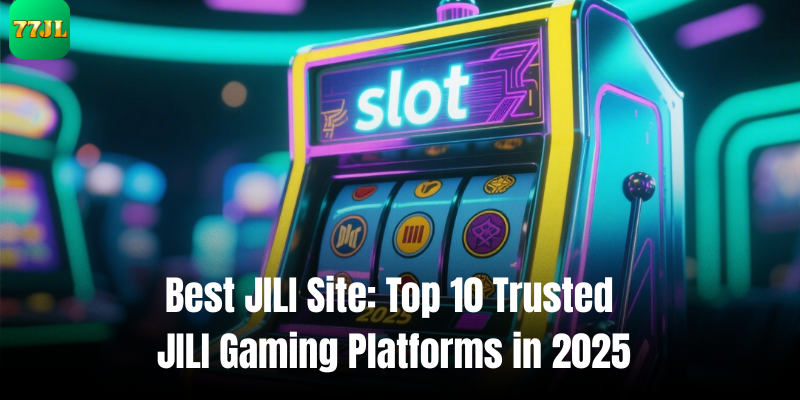 Best JILI Site Top 10 Trusted JILI Gaming Platforms in 2025
